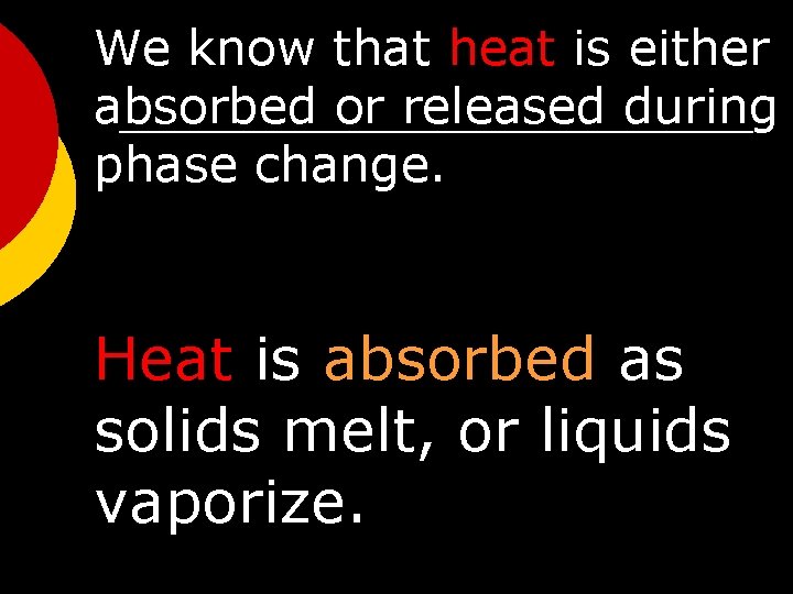 We know that heat is either absorbed or released during phase change. Heat is