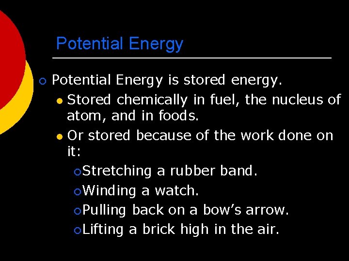 Potential Energy ¡ Potential Energy is stored energy. l Stored chemically in fuel, the