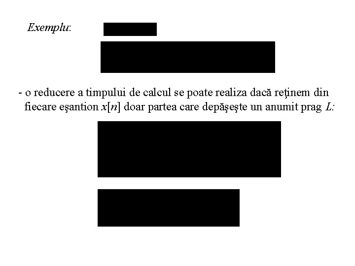 Exemplu: - o reducere a timpului de calcul se poate realiza dacă reţinem din