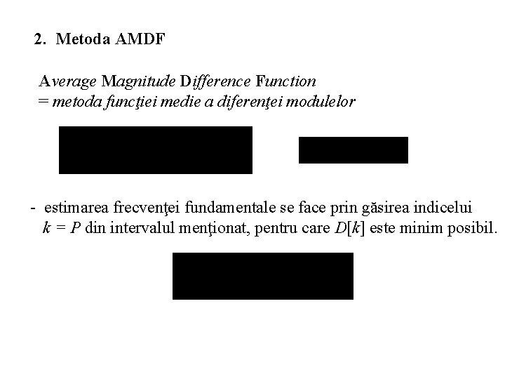 2. Metoda AMDF Average Magnitude Difference Function = metoda funcţiei medie a diferenţei modulelor