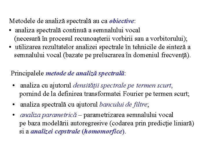 Metodele de analiză spectrală au ca obiective: • analiza spectrală continuă a semnalului vocal