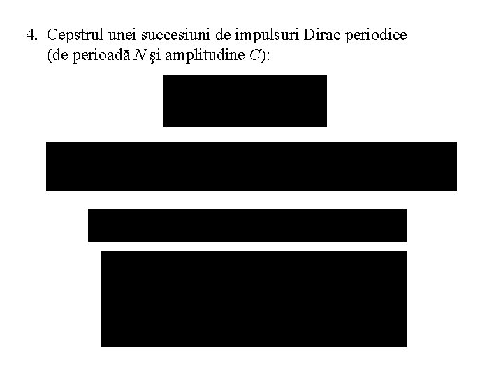 4. Cepstrul unei succesiuni de impulsuri Dirac periodice (de perioadă N şi amplitudine C):
