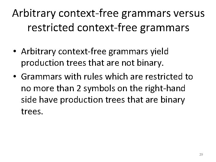 Arbitrary context-free grammars versus restricted context-free grammars • Arbitrary context-free grammars yield production trees