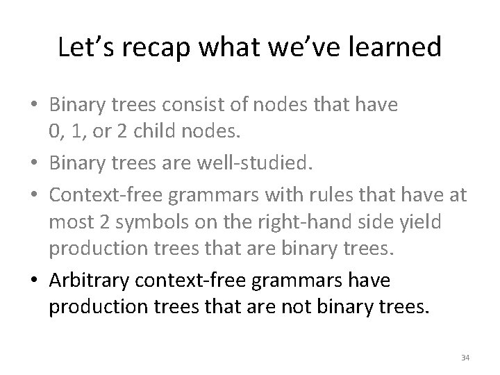 Let’s recap what we’ve learned • Binary trees consist of nodes that have 0,