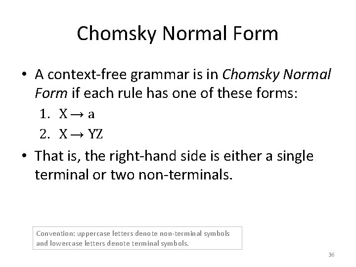 Chomsky Normal Form • A context-free grammar is in Chomsky Normal Form if each