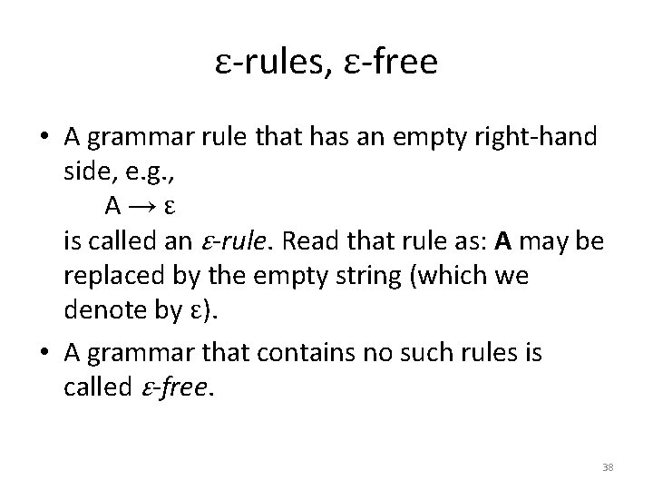 ε-rules, ε-free • A grammar rule that has an empty right-hand side, e. g.