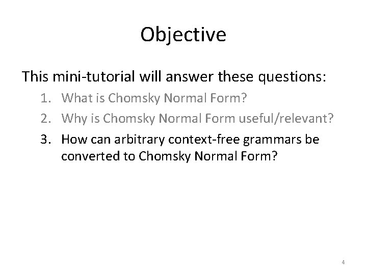 Objective This mini-tutorial will answer these questions: 1. What is Chomsky Normal Form? 2.