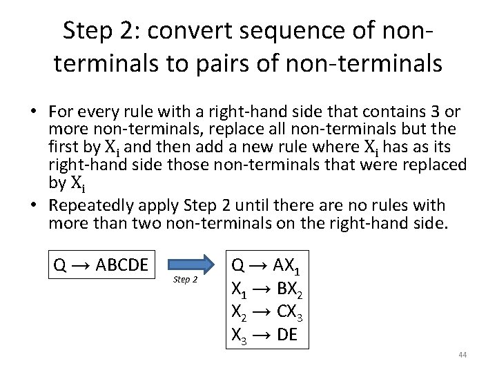 Step 2: convert sequence of nonterminals to pairs of non-terminals • For every rule