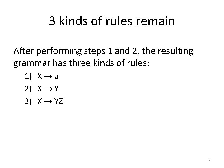 3 kinds of rules remain After performing steps 1 and 2, the resulting grammar