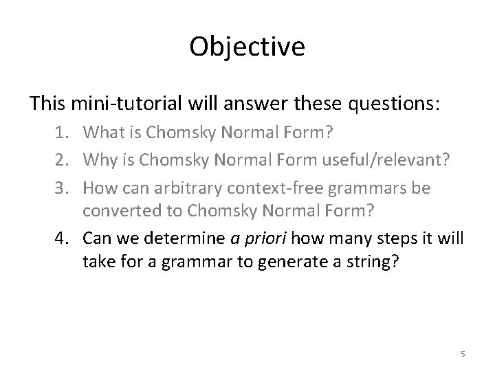 Objective This mini-tutorial will answer these questions: 1. What is Chomsky Normal Form? 2.