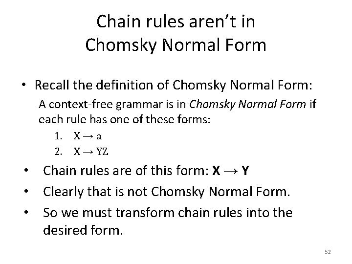 Chain rules aren’t in Chomsky Normal Form • Recall the definition of Chomsky Normal