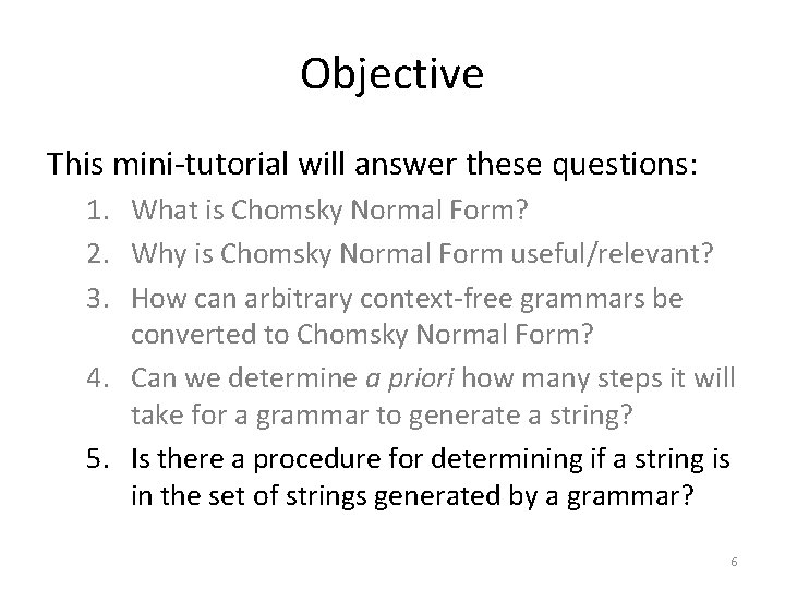 Objective This mini-tutorial will answer these questions: 1. What is Chomsky Normal Form? 2.