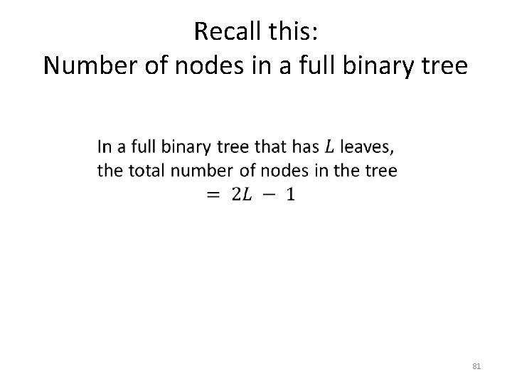 Recall this: Number of nodes in a full binary tree 81 