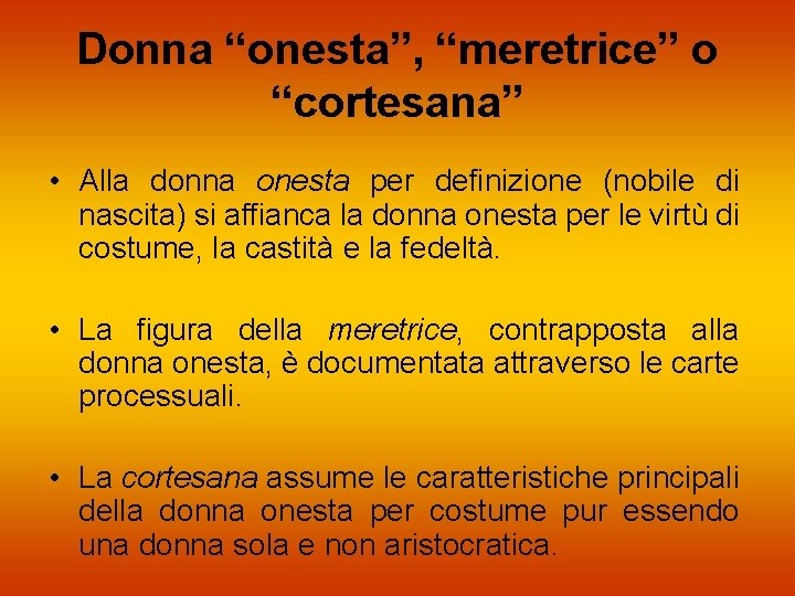 Donna “onesta”, “meretrice” o “cortesana” • Alla donna onesta per definizione (nobile di nascita)