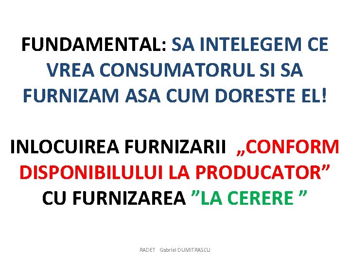 FUNDAMENTAL: SA INTELEGEM CE VREA CONSUMATORUL SI SA FURNIZAM ASA CUM DORESTE EL! INLOCUIREA