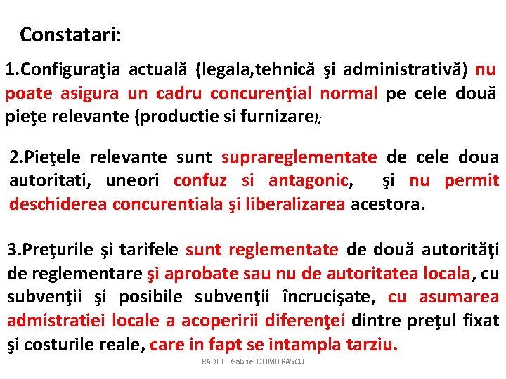 Constatari: 1. Configuraţia actuală (legala, tehnică şi administrativă) nu poate asigura un cadru concurenţial