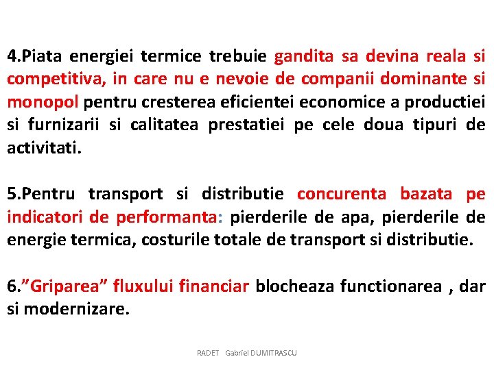 4. Piata energiei termice trebuie gandita sa devina reala si competitiva, in care nu