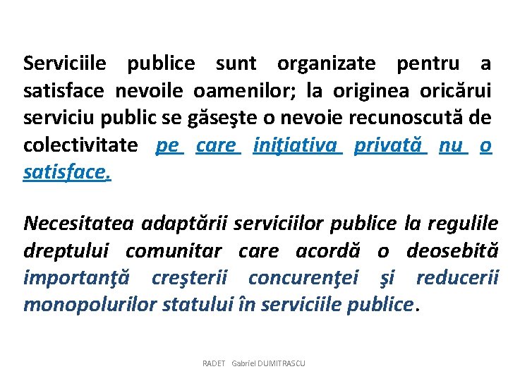 Serviciile publice sunt organizate pentru a satisface nevoile oamenilor; la originea oricărui serviciu public