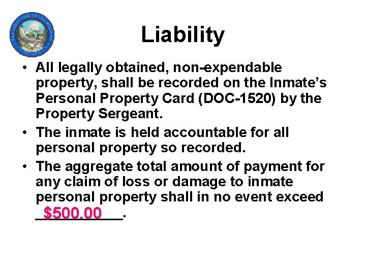 Liability • All legally obtained, non-expendable property, shall be recorded on the Inmate’s Personal