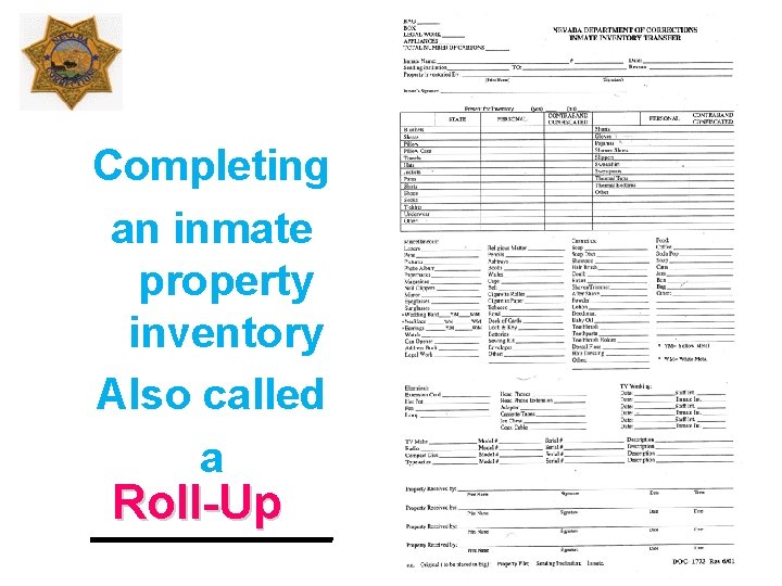 Completing an inmate property inventory Also called a Roll-Up _____ 