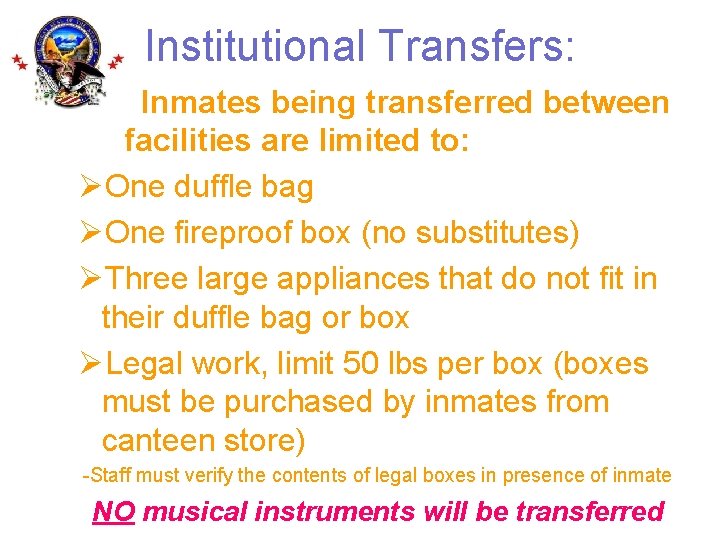 Institutional Transfers: • Inmates being transferred between facilities are limited to: ØOne duffle bag
