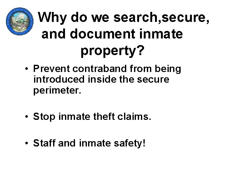 Why do we search, secure, and document inmate property? • Prevent contraband from being