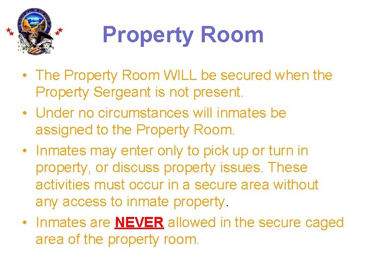 Property Room • The Property Room WILL be secured when the Property Sergeant is