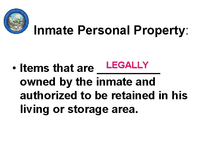 Inmate Personal Property: LEGALLY _____ • Items that are owned by the inmate and
