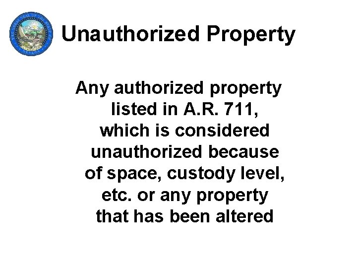 Unauthorized Property Any authorized property listed in A. R. 711, which is considered unauthorized