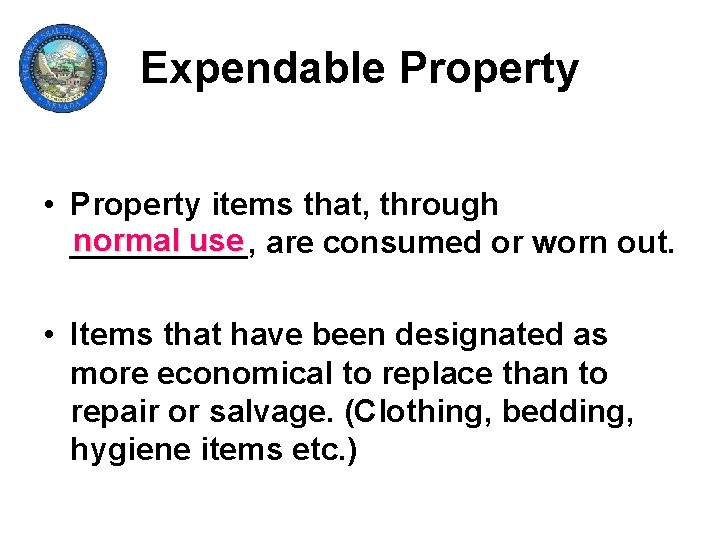 Expendable Property • Property items that, through normal use are consumed or worn out.