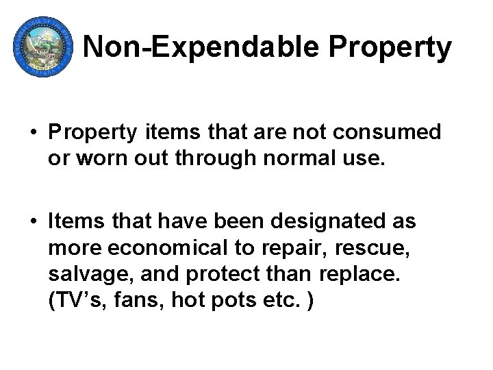 Non-Expendable Property • Property items that are not consumed or worn out through normal