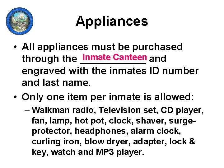 Appliances • All appliances must be purchased Inmate Canteen and through the ______ engraved