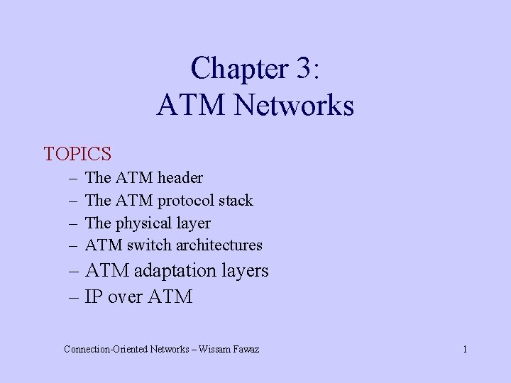 Chapter 3: ATM Networks TOPICS – – The ATM header The ATM protocol stack