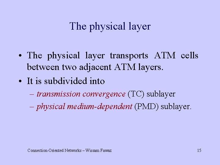 The physical layer • The physical layer transports ATM cells between two adjacent ATM