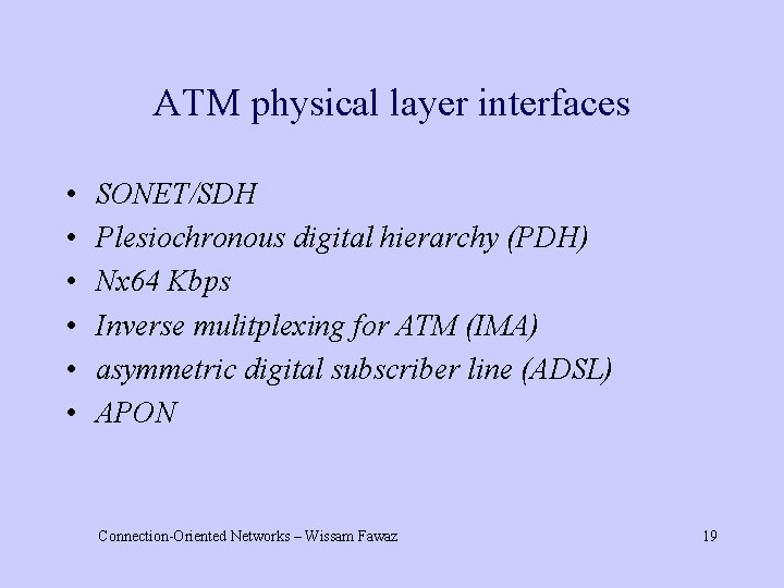 ATM physical layer interfaces • • • SONET/SDH Plesiochronous digital hierarchy (PDH) Nx 64