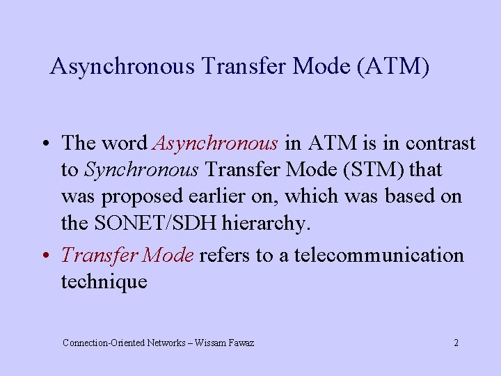 Asynchronous Transfer Mode (ATM) • The word Asynchronous in ATM is in contrast to