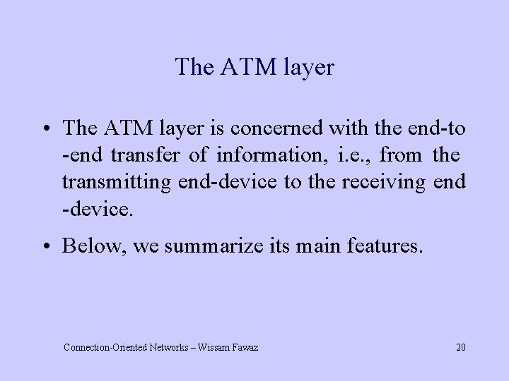 The ATM layer • The ATM layer is concerned with the end-to -end transfer