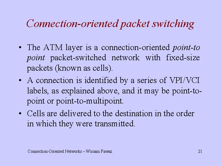 Connection-oriented packet switching • The ATM layer is a connection-oriented point-to point packet-switched network