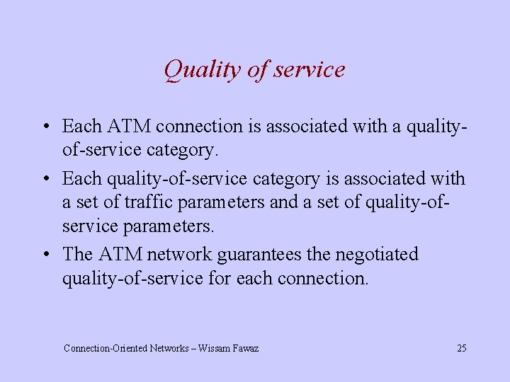 Quality of service • Each ATM connection is associated with a qualityof-service category. •