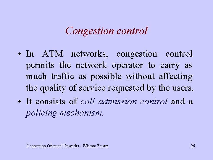 Congestion control • In ATM networks, congestion control permits the network operator to carry