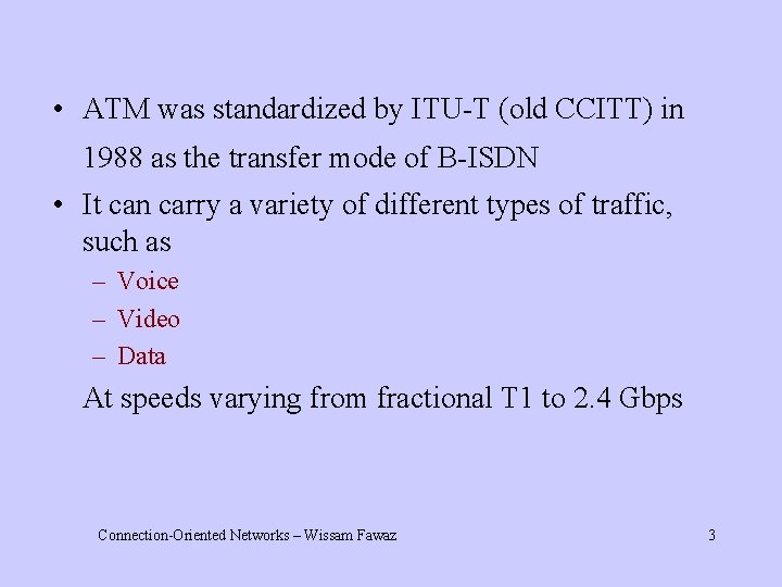  • ATM was standardized by ITU-T (old CCITT) in 1988 as the transfer