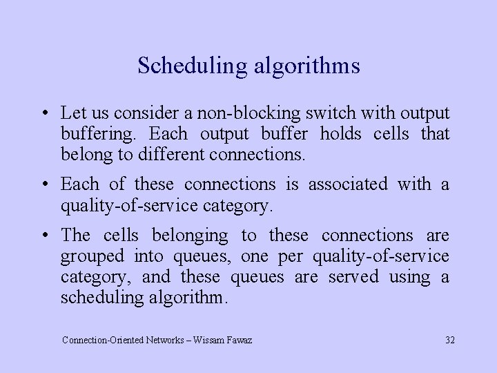 Scheduling algorithms • Let us consider a non-blocking switch with output buffering. Each output