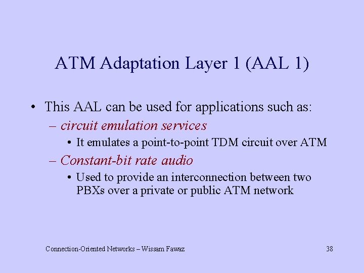 ATM Adaptation Layer 1 (AAL 1) • This AAL can be used for applications