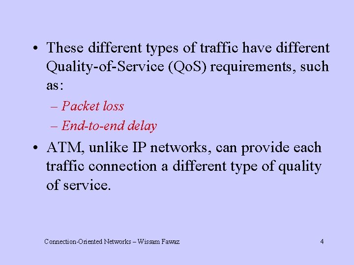  • These different types of traffic have different Quality-of-Service (Qo. S) requirements, such