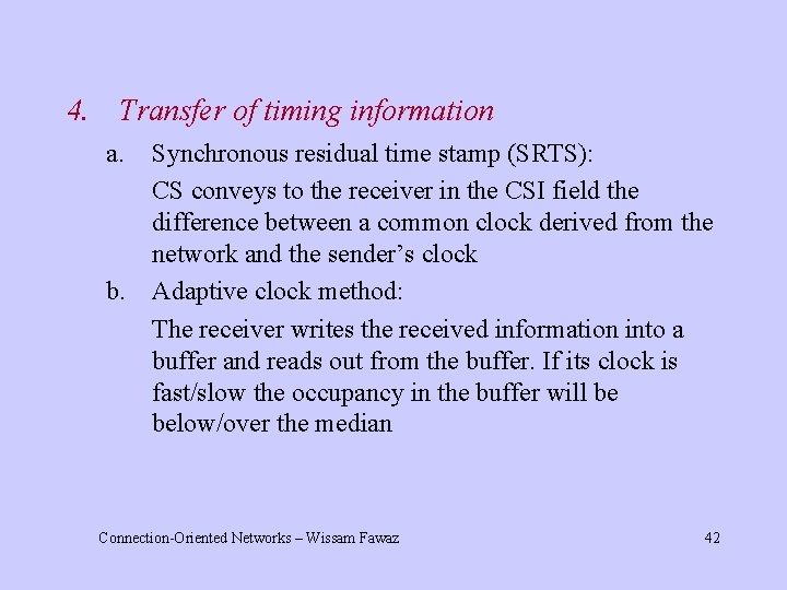4. Transfer of timing information a. b. Synchronous residual time stamp (SRTS): CS conveys