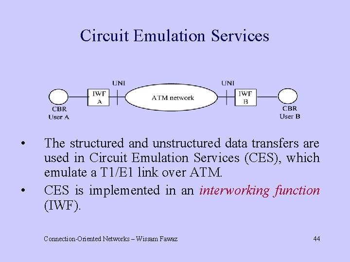 Circuit Emulation Services • • The structured and unstructured data transfers are used in