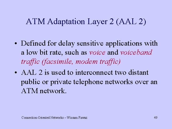 ATM Adaptation Layer 2 (AAL 2) • Defined for delay sensitive applications with a