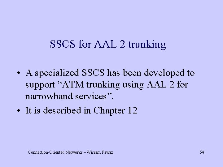 SSCS for AAL 2 trunking • A specialized SSCS has been developed to support
