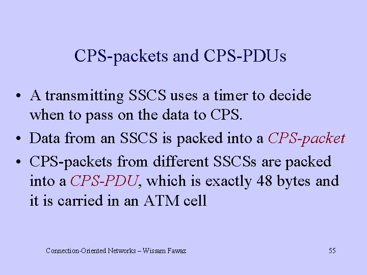 CPS-packets and CPS-PDUs • A transmitting SSCS uses a timer to decide when to