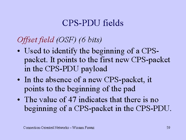 CPS-PDU fields Offset field (OSF) (6 bits) • Used to identify the beginning of